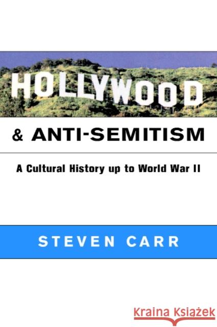 Hollywood and Anti-Semitism: A Cultural History Up to World War II Carr, Steven Alan 9780521798549 Cambridge University Press