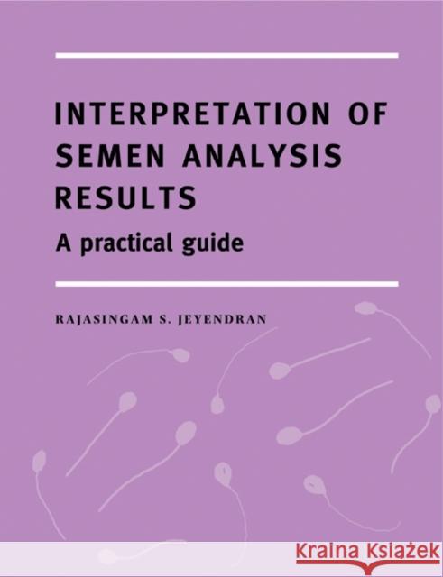 Interpretation of Semen Analysis Results: A Practical Guide Jeyendran, Rajasingam S. 9780521799577 Cambridge University Press