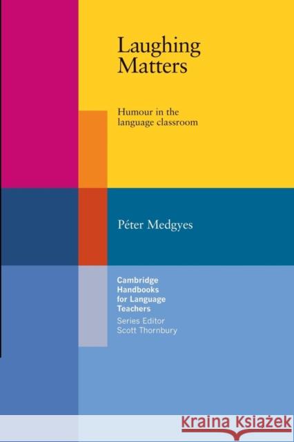 Laughing Matters: Humour in the Language Classroom Medgyes, Peter 9780521799607 0