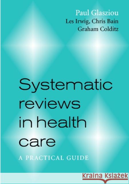 Systematic Reviews in Health Care: A Practical Guide Glasziou, Paul 9780521799621