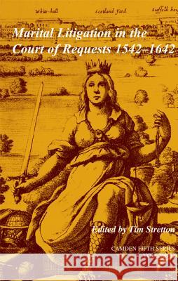 Marital Litigation in the Court of Requests 1542–1642: Volume 32 Tim Stretton (Saint Mary's University, Nova Scotia) 9780521800013 Cambridge University Press