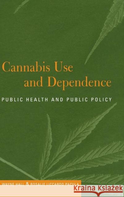 Cannabis Use and Dependence Hall, Wayne 9780521800242 Cambridge University Press