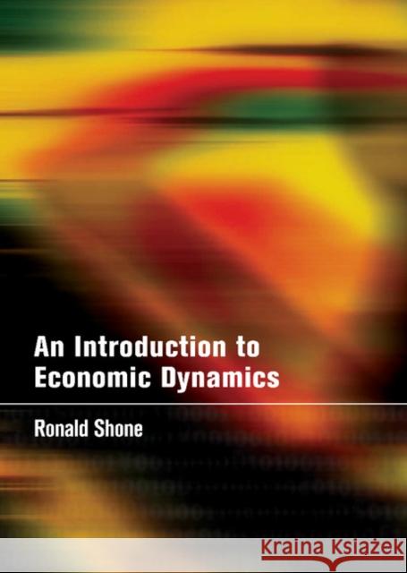 An Introduction to Economic Dynamics R. Shone 9780521800341 CAMBRIDGE UNIVERSITY PRESS