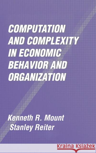 Computation and Complexity in Economic Behavior and Organization Kenneth R. Mount (Northwestern University, Illinois), Stanley Reiter (Northwestern University, Illinois) 9780521800563 Cambridge University Press