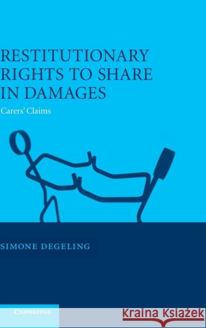 Restitutionary Rights to Share in Damages: Carers' Claims Degeling, Simone 9780521800655