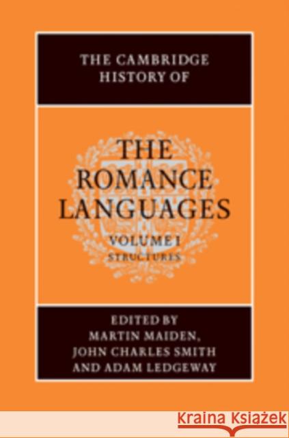 The Cambridge History of the Romance Languages: Volume 1, Structures Martin Maiden 9780521800723