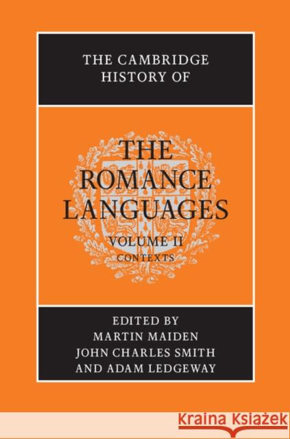 The Cambridge History of the Romance Languages: Volume 2, Contexts Martin Maiden 9780521800730