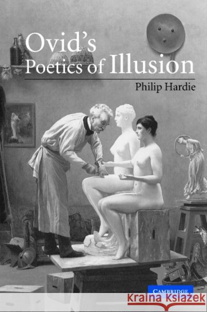 Ovid's Poetics of Illusion Philip Hardie 9780521800877