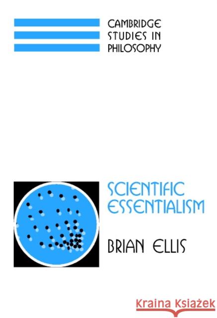 Scientific Essentialism Brian Ellis 9780521800945 CAMBRIDGE UNIVERSITY PRESS