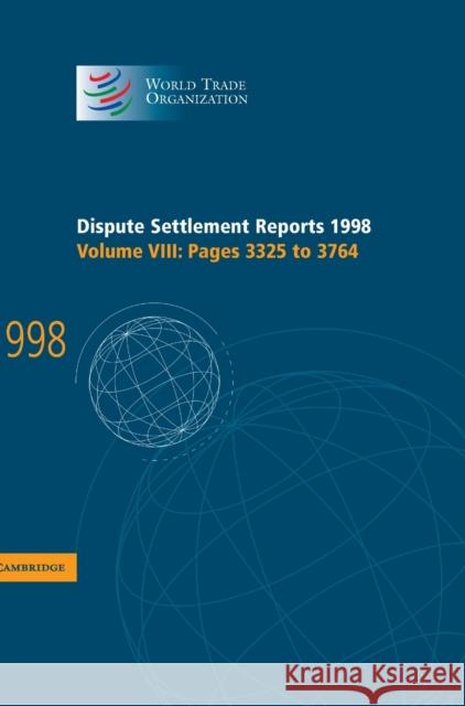 Dispute Settlement Reports 1998: Volume 8, Pages 3325-3764  9780521800990 CAMBRIDGE UNIVERSITY PRESS