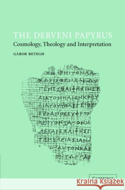 The Derveni Papyrus: Cosmology, Theology and Interpretation Betegh, Gábor 9780521801089 Cambridge University Press