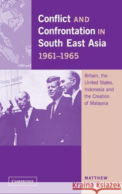 Conflict and Confrontation in South East Asia, 1961-1965 Jones, Matthew 9780521801119