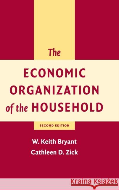 The Economic Organization of the Household Wilfrid Keith Bryant Cathleen D. Zick W. Keith Bryant 9780521801416
