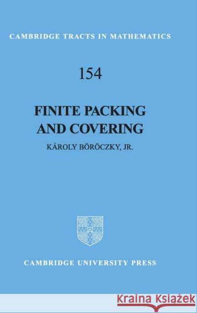 Finite Packing and Covering K. Boroczky Karoly Boroczky Jr. Boroczky 9780521801577 Cambridge University Press