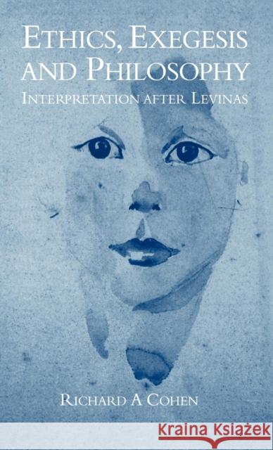 Ethics, Exegesis and Philosophy: Interpretation After Levinas Cohen, Richard A. 9780521801584 Cambridge University Press