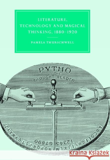 Literature, Technology and Magical Thinking, 1880-1920 Pamela Thurschwell Gillian Beer 9780521801683