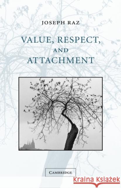 Value, Respect, and Attachment Joseph Raz 9780521801805 Cambridge University Press
