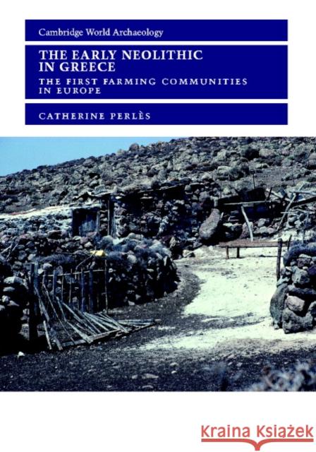 The Early Neolithic in Greece: The First Farming Communities in Europe Catherine Perlès (Université de Paris X), Gerard Monthel 9780521801812 Cambridge University Press
