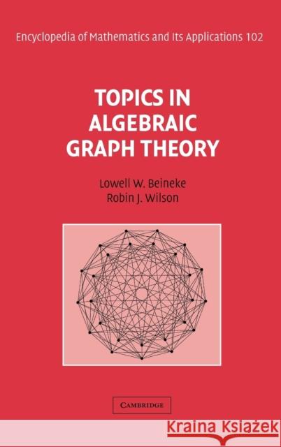 Topics in Algebraic Graph Theory Lowell W. Beineke Robin J. Wilson Peter J. Cameron 9780521801973 Cambridge University Press