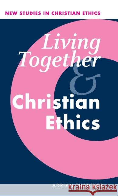 Living Together and Christian Ethics Adrian Thatcher 9780521802048
