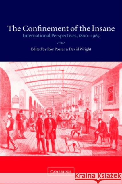 The Confinement of the Insane: International Perspectives, 1800-1965 Porter, Roy 9780521802062 Cambridge University Press