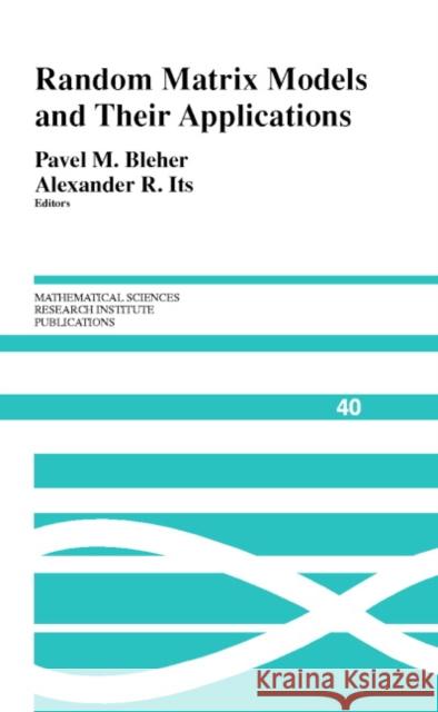 Random Matrix Models and Their Applications Bleher, Pavel 9780521802093 CAMBRIDGE UNIVERSITY PRESS