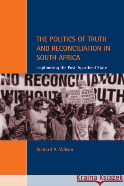 The Politics of Truth and Reconciliation in South Africa: Legitimizing the Post-Apartheid State Wilson, Richard A. 9780521802192 Cambridge University Press