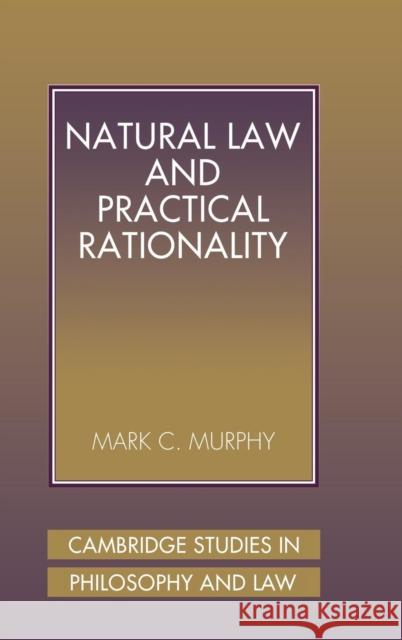 Natural Law and Practical Rationality Mark C. Murphy 9780521802291 CAMBRIDGE UNIVERSITY PRESS