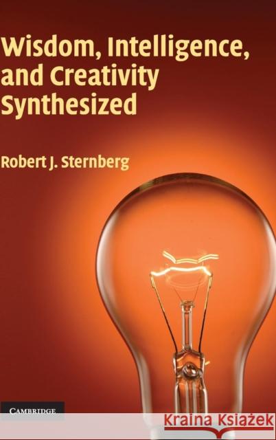 Wisdom, Intelligence, and Creativity Synthesized Robert J. Sternberg 9780521802383 Cambridge University Press