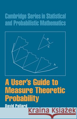 A User's Guide to Measure Theoretic Probability David Pollard 9780521802420 CAMBRIDGE UNIVERSITY PRESS