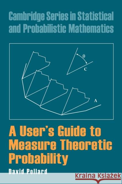 A User's Guide to Measure Theoretic Probability David Pollard 9780521802420 CAMBRIDGE UNIVERSITY PRESS