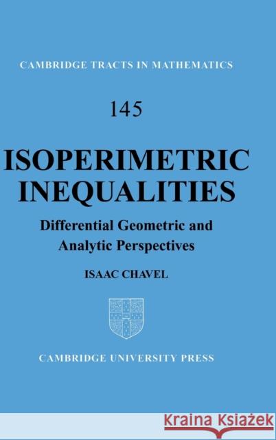 Isoperimetric Inequalities: Differential Geometric and Analytic Perspectives Chavel, Isaac 9780521802673 CAMBRIDGE UNIVERSITY PRESS