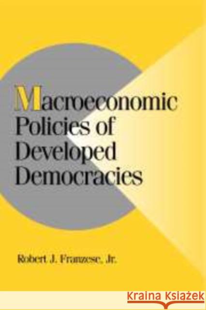 Macroeconomic Policies of Developed Democracies Robert J. Franzese 9780521802949 CAMBRIDGE UNIVERSITY PRESS