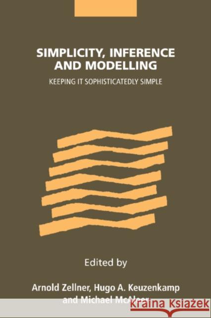 Simplicity, Inference and Modelling: Keeping It Sophisticatedly Simple Zellner, Arnold 9780521803618