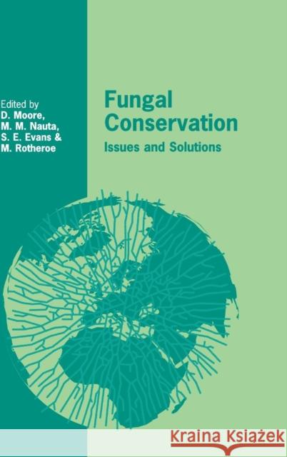 Fungal Conservation: Issues and Solutions David Moore (University of Manchester), Marijke M. Nauta (National Herbarium of the Netherlands, Leiden), Shelley E. Eva 9780521803632 Cambridge University Press