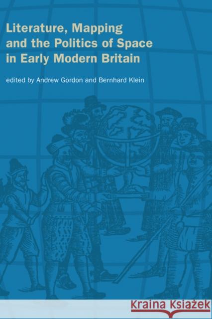 Literature, Mapping, and the Politics of Space in Early Modern Britain Andrew Gordon Bernhard Klein 9780521803779 Cambridge University Press