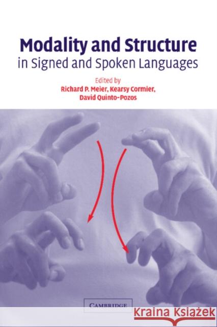 Modality and Structure in Signed and Spoken Languages Richard P. Meier Kearsy Cormier David Quinto-Pozos 9780521803854 Cambridge University Press