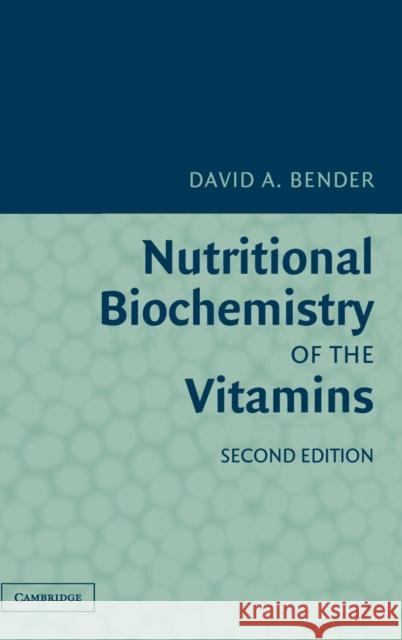 Nutritional Biochemistry of the Vitamins David A. Bender 9780521803885 Cambridge University Press