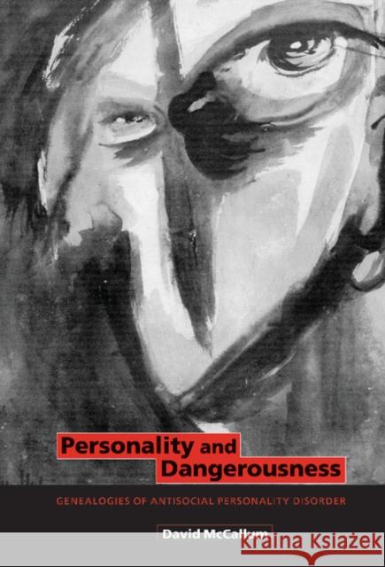 Personality and Dangerousness: Genealogies of Antisocial Personality Disorder McCallum, David 9780521804028 Cambridge University Press