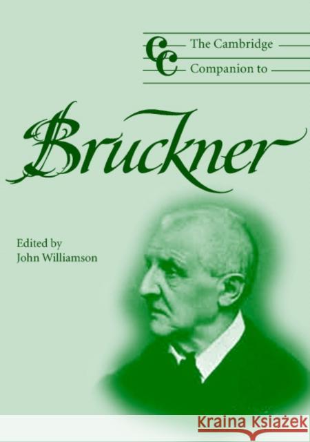 The Cambridge Companion to Bruckner John Williamson (University of Liverpool) 9780521804042 Cambridge University Press