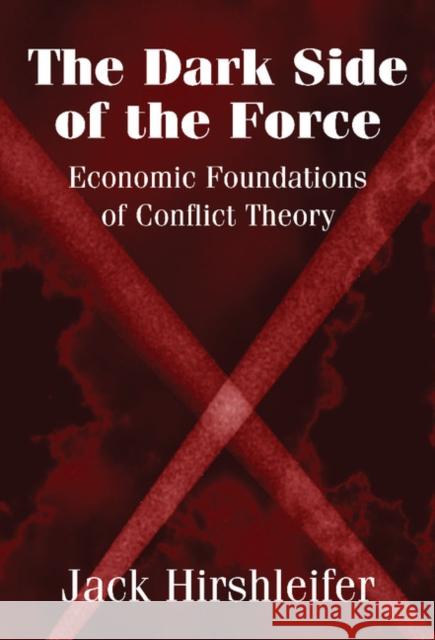 The Dark Side of the Force Hirshleifer, Jack 9780521804127 CAMBRIDGE UNIVERSITY PRESS