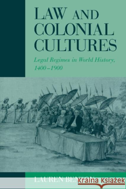 Law and Colonial Cultures: Legal Regimes in World History, 1400-1900 Benton, Lauren 9780521804141 Cambridge University Press