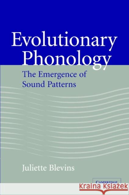 Evolutionary Phonology: The Emergence of Sound Patterns Blevins, Juliette 9780521804288 Cambridge University Press