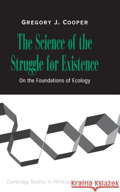 The Science of the Struggle for Existence: On the Foundations of Ecology Cooper, Gregory J. 9780521804325