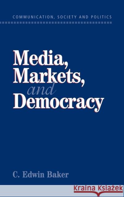 Media, Markets, and Democracy C. Edwin Baker W. Lance Bennett Robert M. Entman 9780521804356 Cambridge University Press