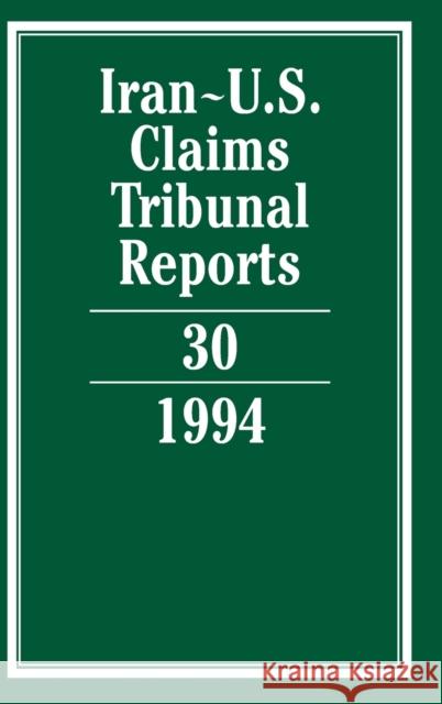 Iran-U.S. Claims Tribunal Reports: Volume 30  9780521804363 CAMBRIDGE UNIVERSITY PRESS