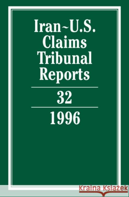 Iran-U.S. Claims Tribunal Reports: Volume 32  9780521804387 CAMBRIDGE UNIVERSITY PRESS