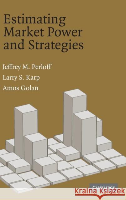 Estimating Market Power and Strategies Jeffrey M. Perloff Larry S. Karp 9780521804400