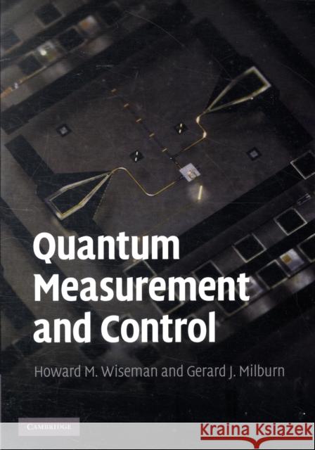 Quantum Measurement and Control Gerard J. Milburn Howard M. Wiseman 9780521804424