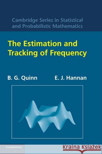 The Estimation and Tracking of Frequency Barry G. Quinn B. G. Quinn E. J. Hannan 9780521804462 Cambridge University Press